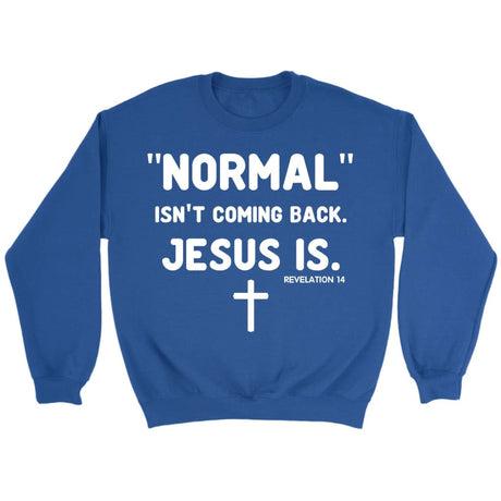 Normal isn’t coming back Jesus is Revelation 14 Christian sweatshirt Royal / S