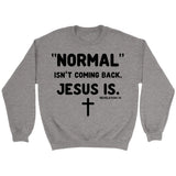 Normal isn’t coming back Jesus is Revelation 14 Christian sweatshirt Sport Grey / S