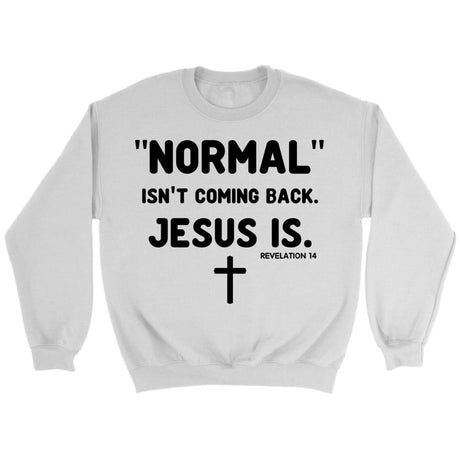 Normal isn’t coming back Jesus is Revelation 14 Christian sweatshirt White / S