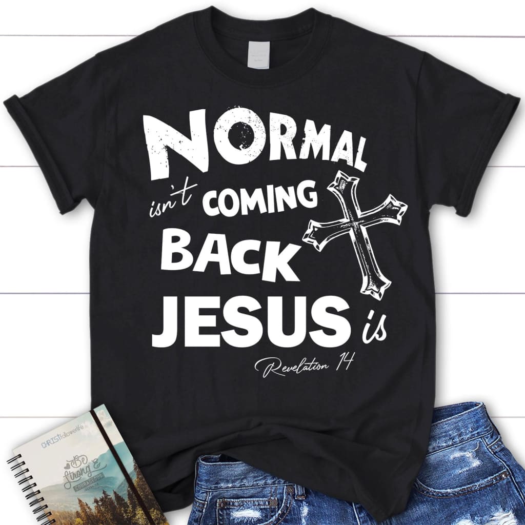 Normal isn’t coming back women’s Christian t-shirt Jesus shirts Black / S