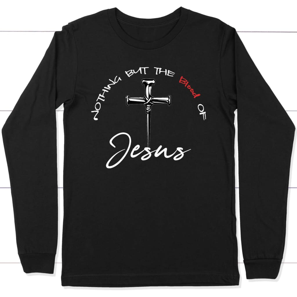 Nothing but the blood of Jesus long sleeve t-shirt Black / S