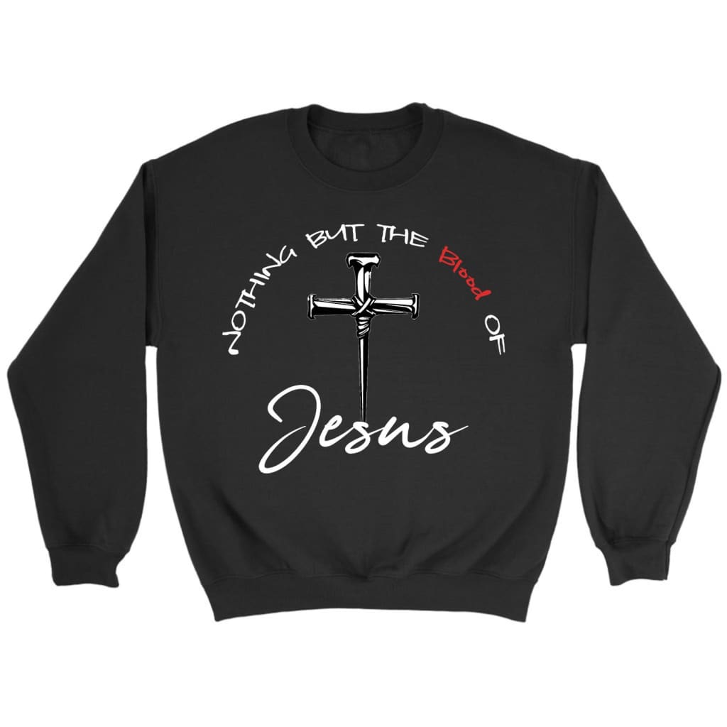 Nothing but the blood of Jesus sweatshirt Christian sweatshirts Black / S