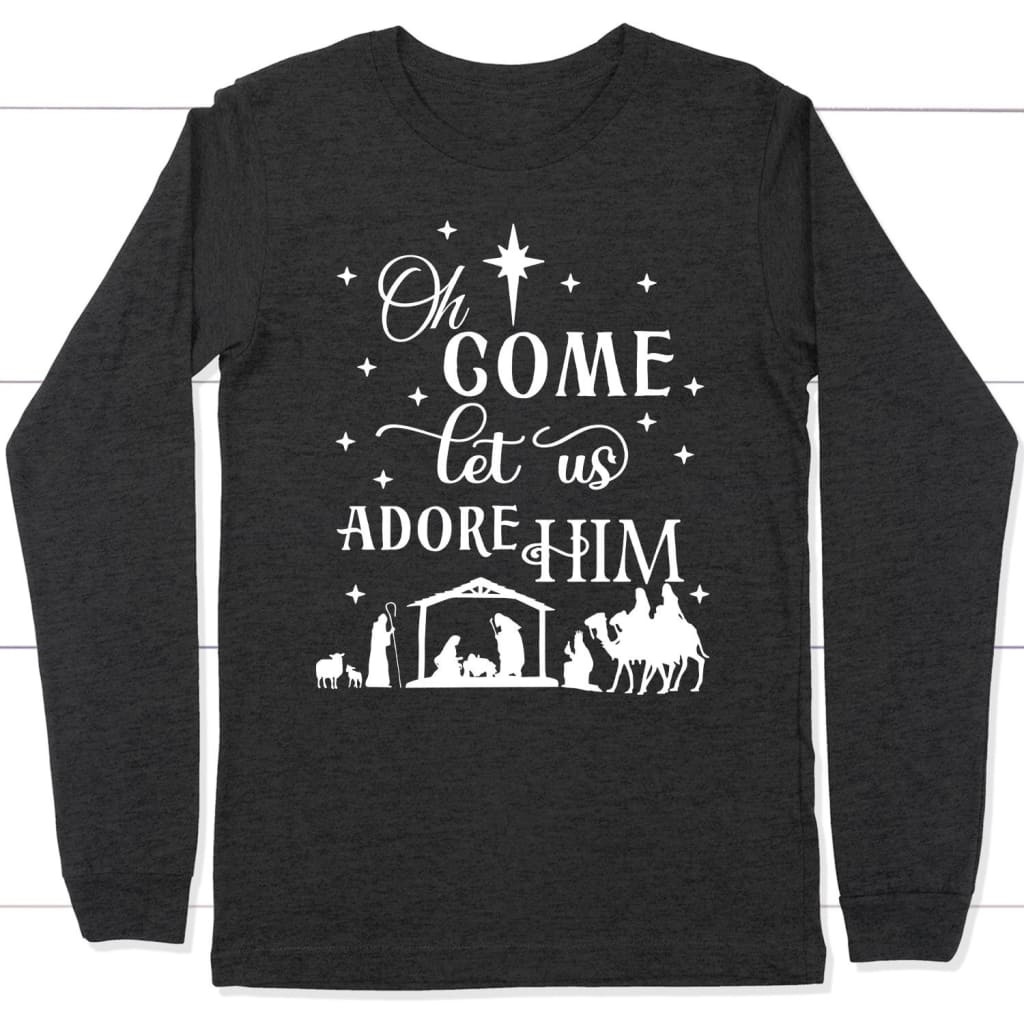 Oh come let us adore Him Christian Christmas long sleeve t-shirt Dark Grey Heather / S