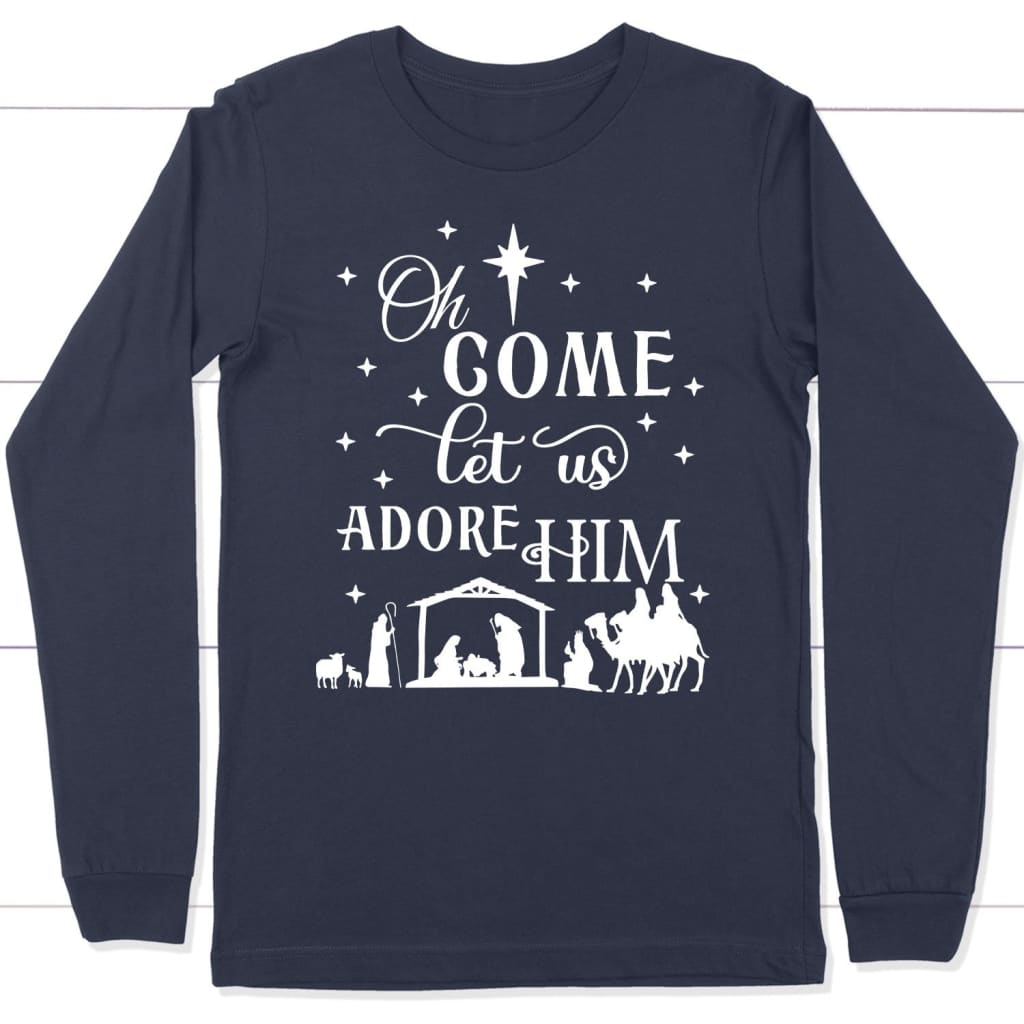 Oh come let us adore Him Christian Christmas long sleeve t-shirt Navy / S