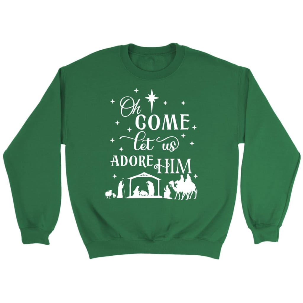 Oh come let us adore Him Christmas Christian sweatshirt Irish Green / S