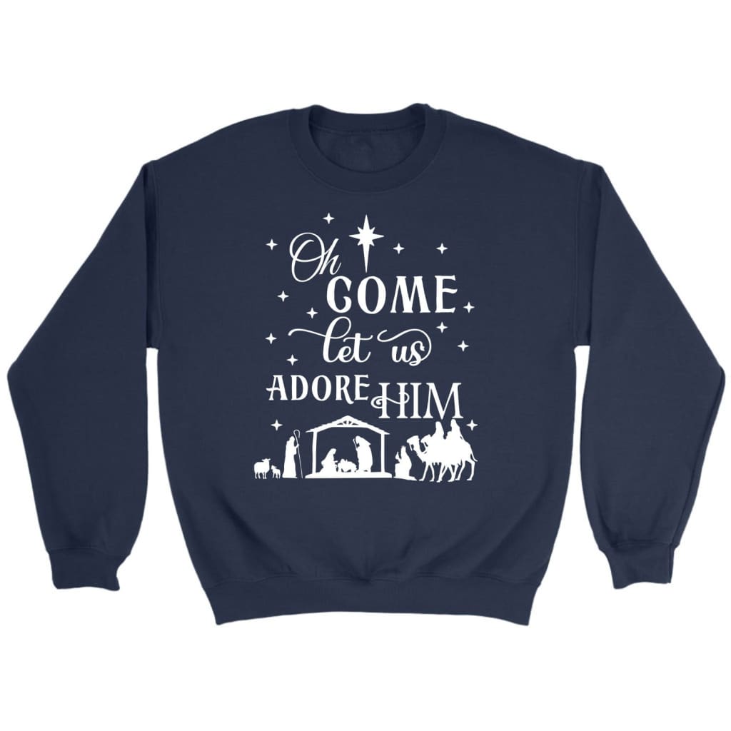 Oh come let us adore Him Christmas Christian sweatshirt Navy / S