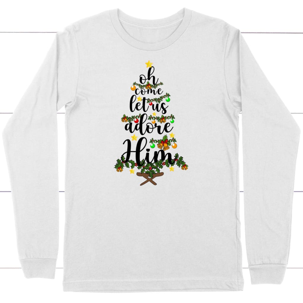 Christian Christmas apparel, Oh come let us adore him christmas long sleeve shirt White / S