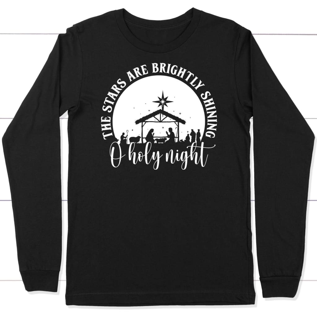 Oh holy night the stars are brightly shining long sleeve shirt Black / S