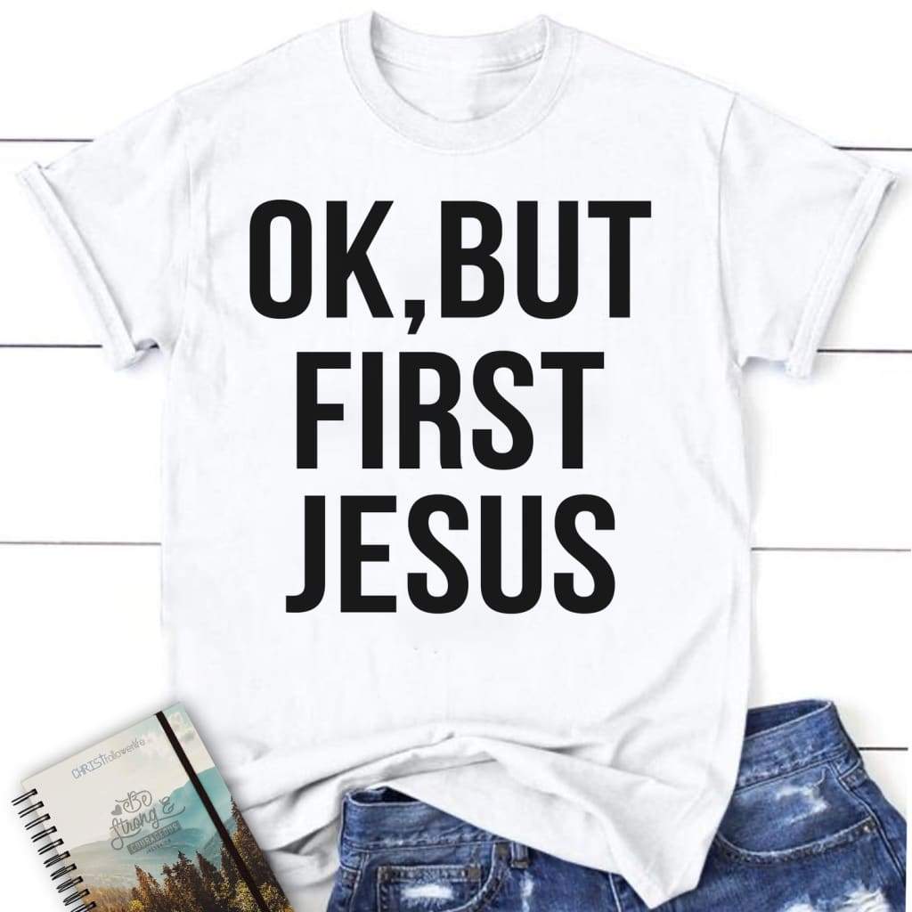 Ok but first Jesus t-shirt | womens Christian t-shirts White / S