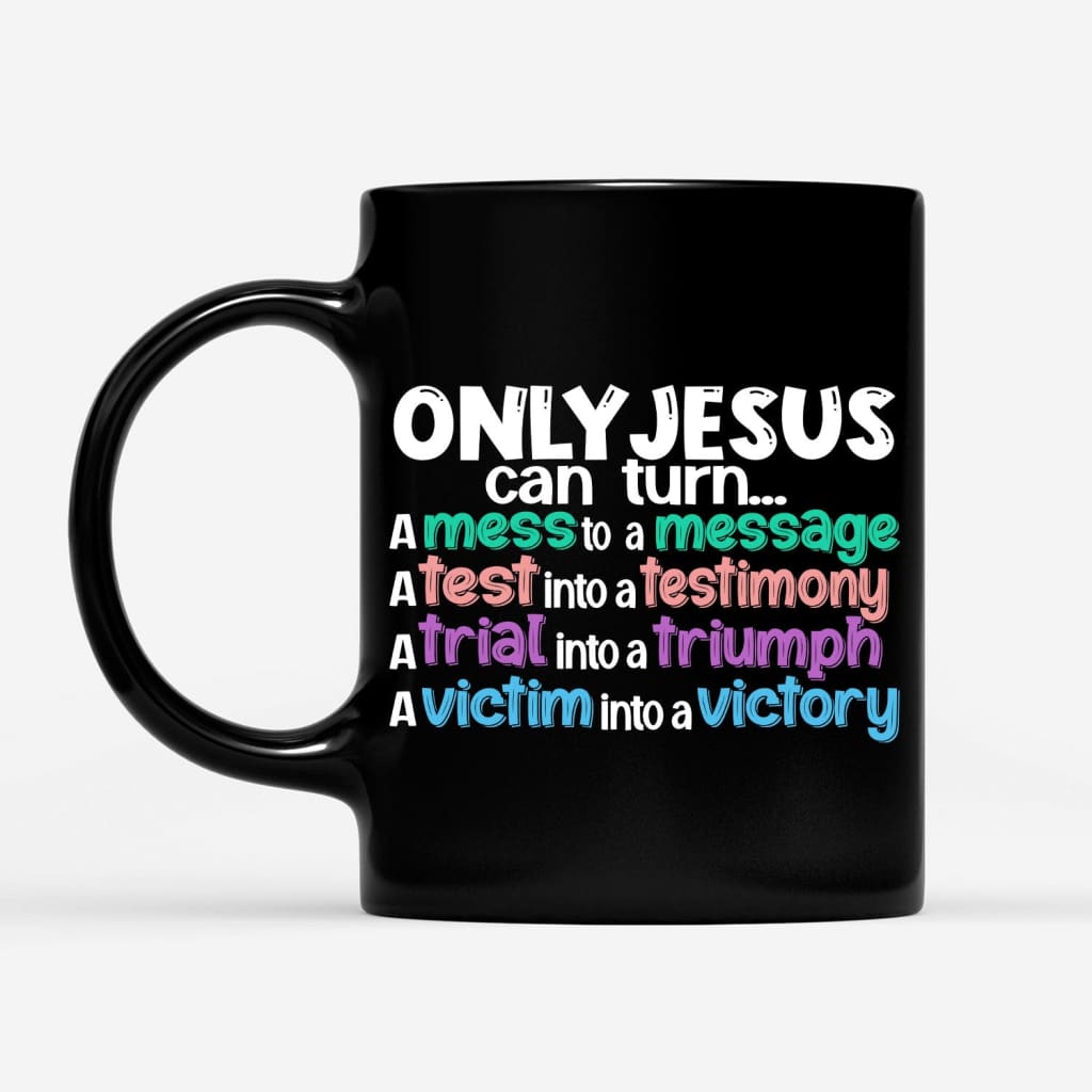 Only Jesus Can Turn a Mess Into a Message Christian Coffee Mug 