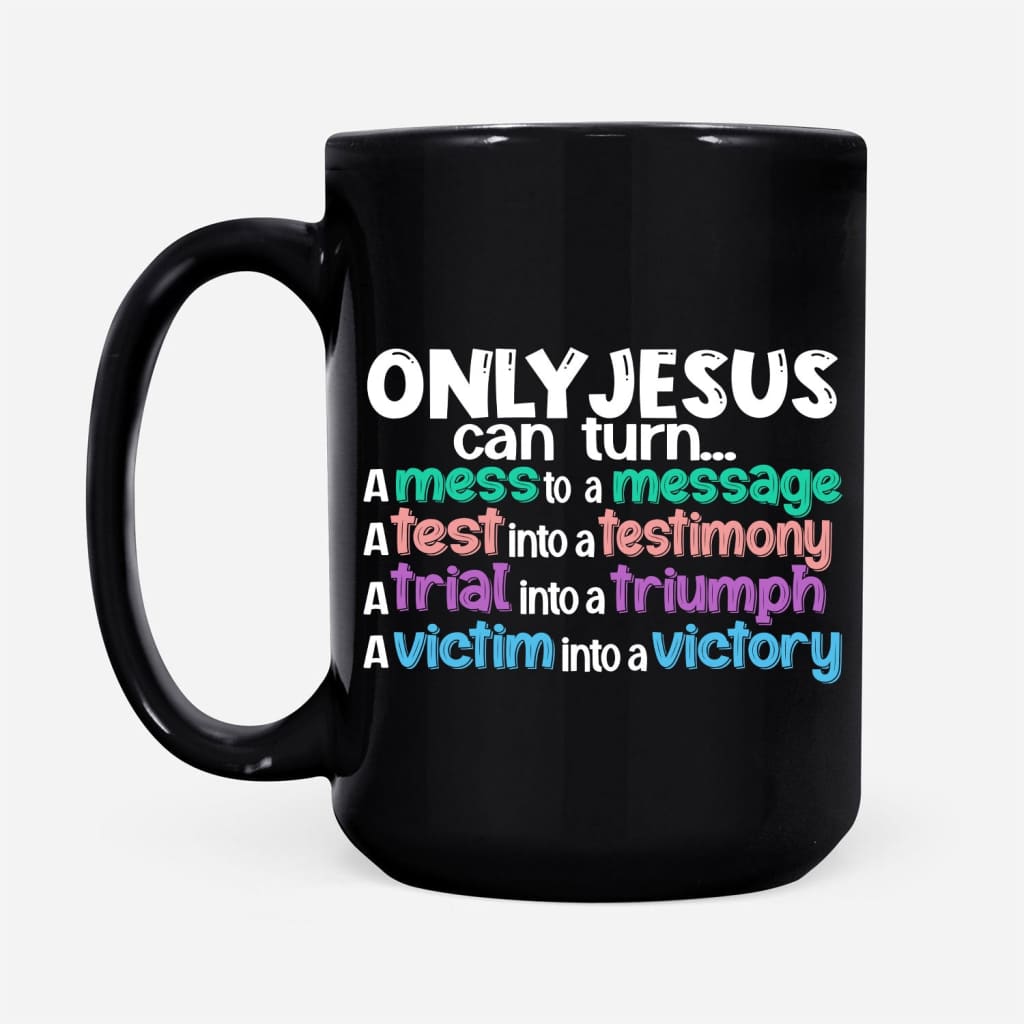Only Jesus Can Turn a Mess Into a Message Christian Coffee Mug