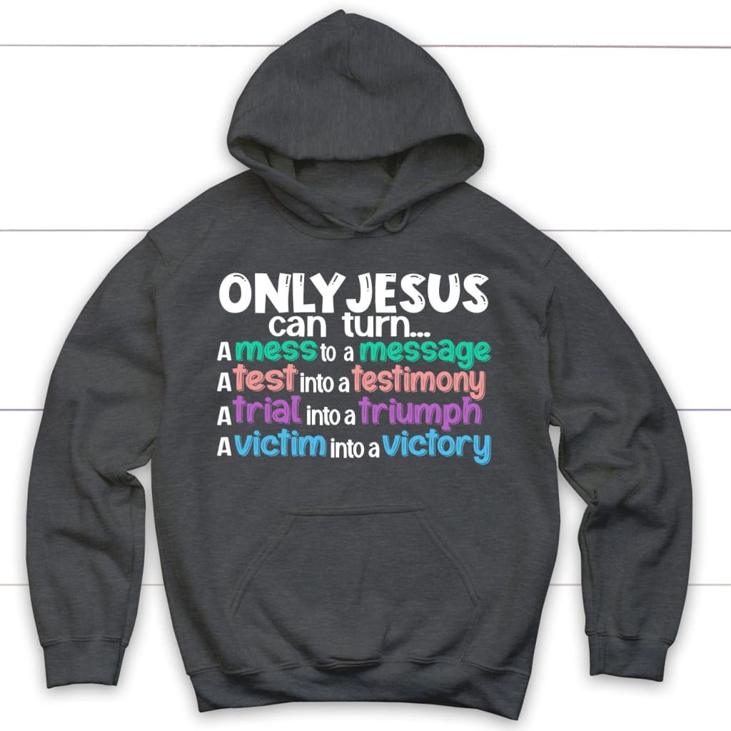Only Jesus can turn a mess into a message Christian hoodie Dark Heather / S
