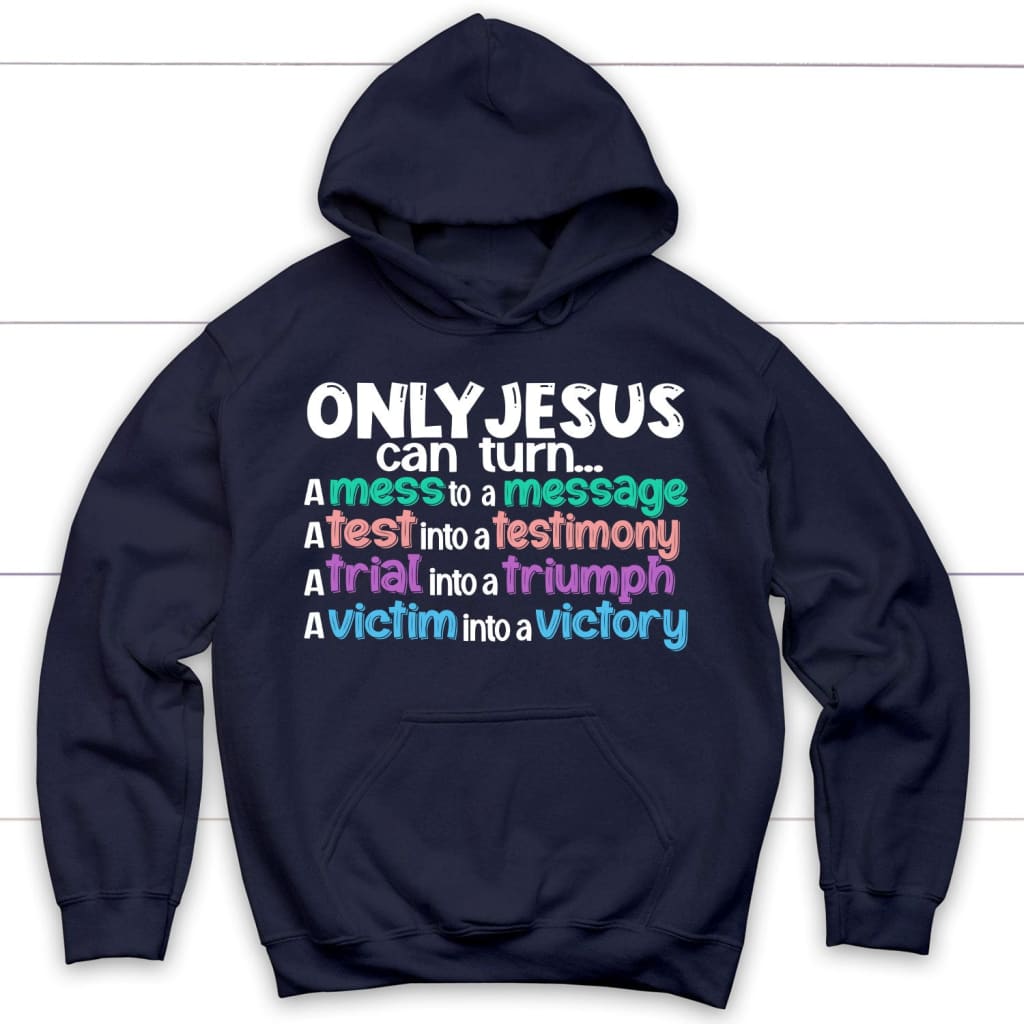 Only Jesus can turn a mess into a message Christian hoodie Navy / S