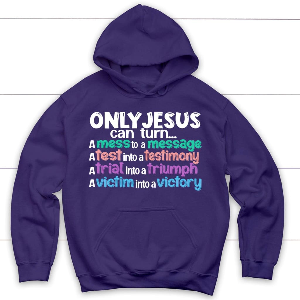 Only Jesus can turn a mess into a message Christian hoodie Purple / S