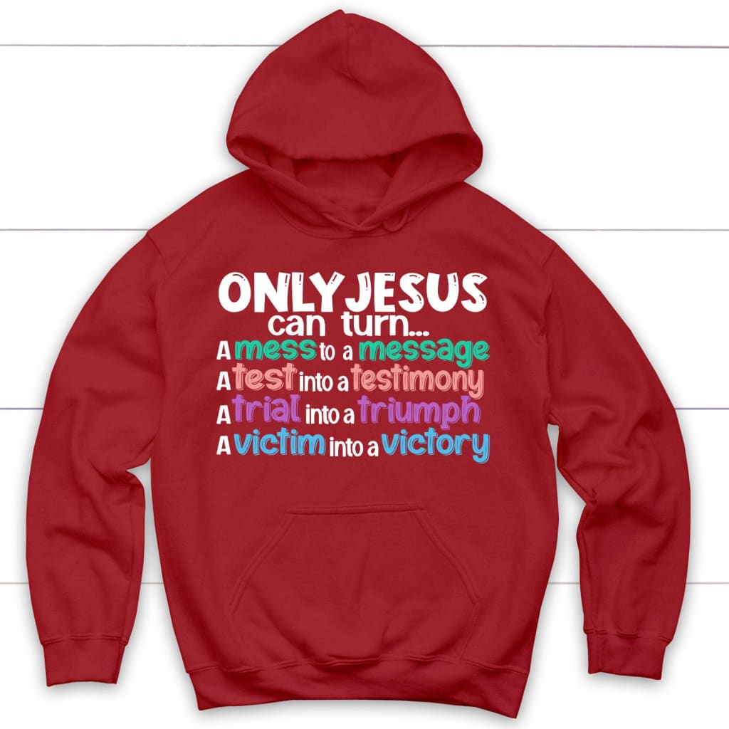 Only Jesus can turn a mess into a message Christian hoodie Red / S