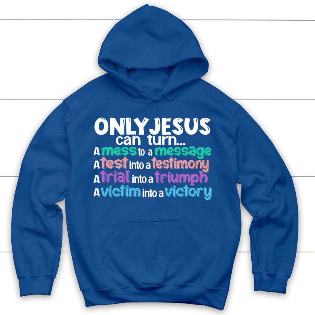 Only Jesus can turn a mess into a message Christian hoodie Royal Blue / S