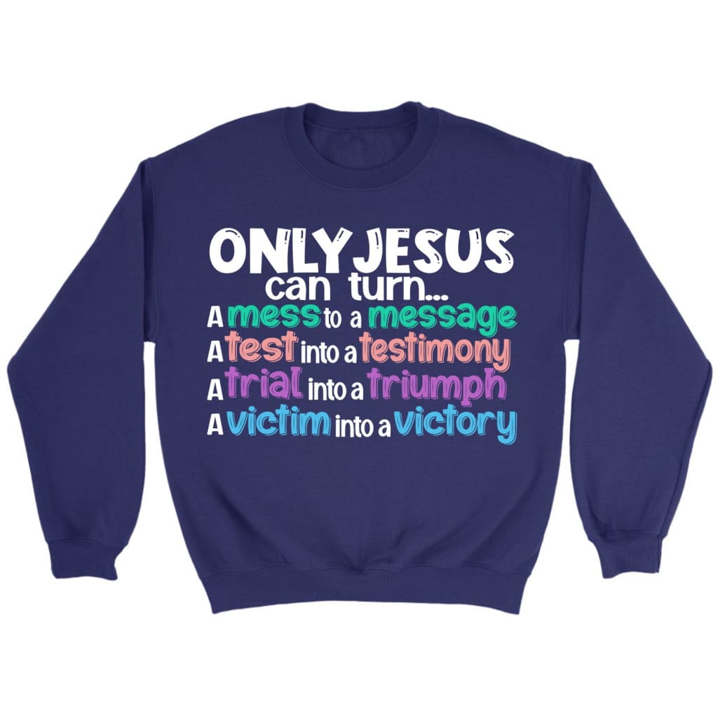 Only Jesus can turn a mess into a message Christian sweatshirt Purple / S