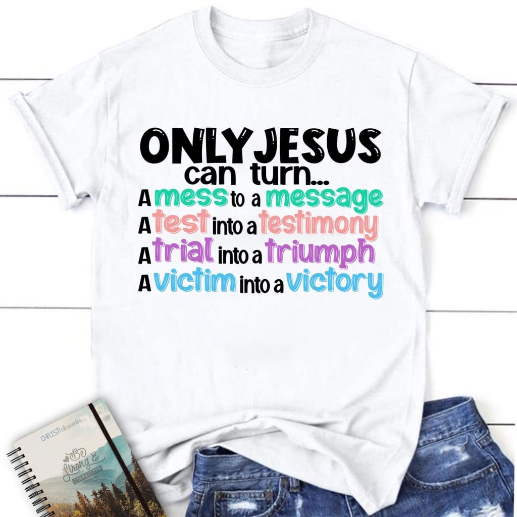 Only Jesus Can Turn a Mess Into a Message Women's Christian T-shirt ...