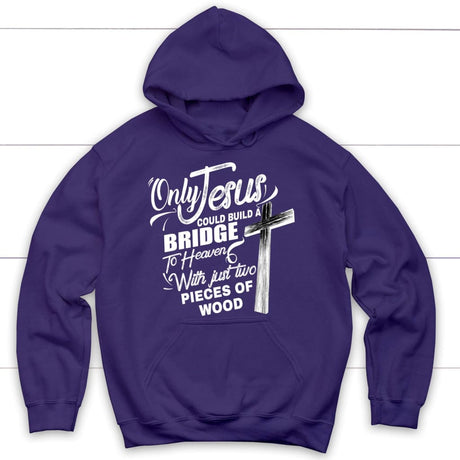 Only Jesus could build a bridge to heaven Christian hoodie Purple / S