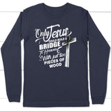 Only Jesus could build a bridge to heaven christian long sleeve t-shirt Navy / S