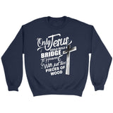 Only Jesus could build a bridge to heaven Christian sweatshirt Navy / S