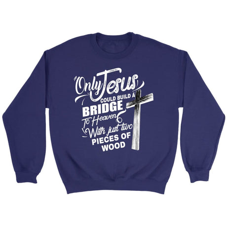 Only Jesus could build a bridge to heaven Christian sweatshirt Purple / S