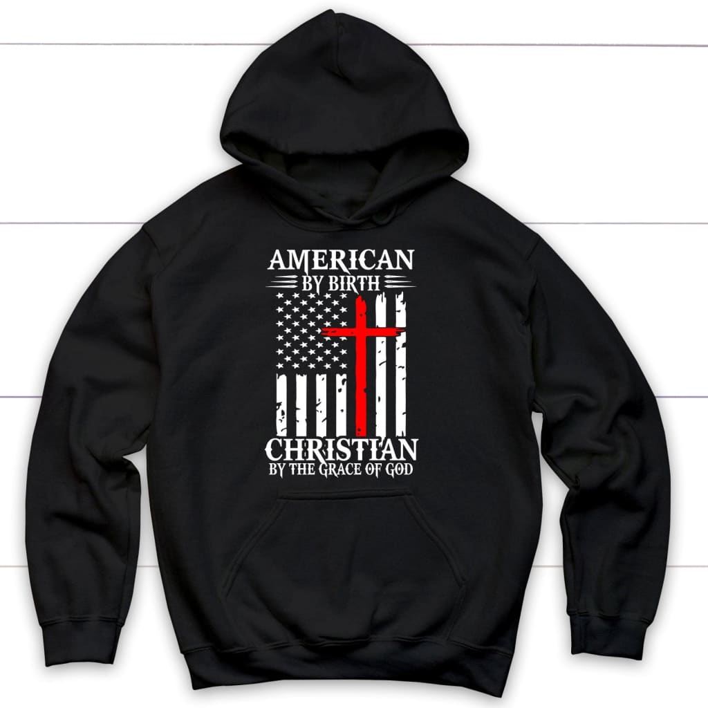 Patriotic Christian hoodies: American by birth Christian by the grace of God hoodie Black / S