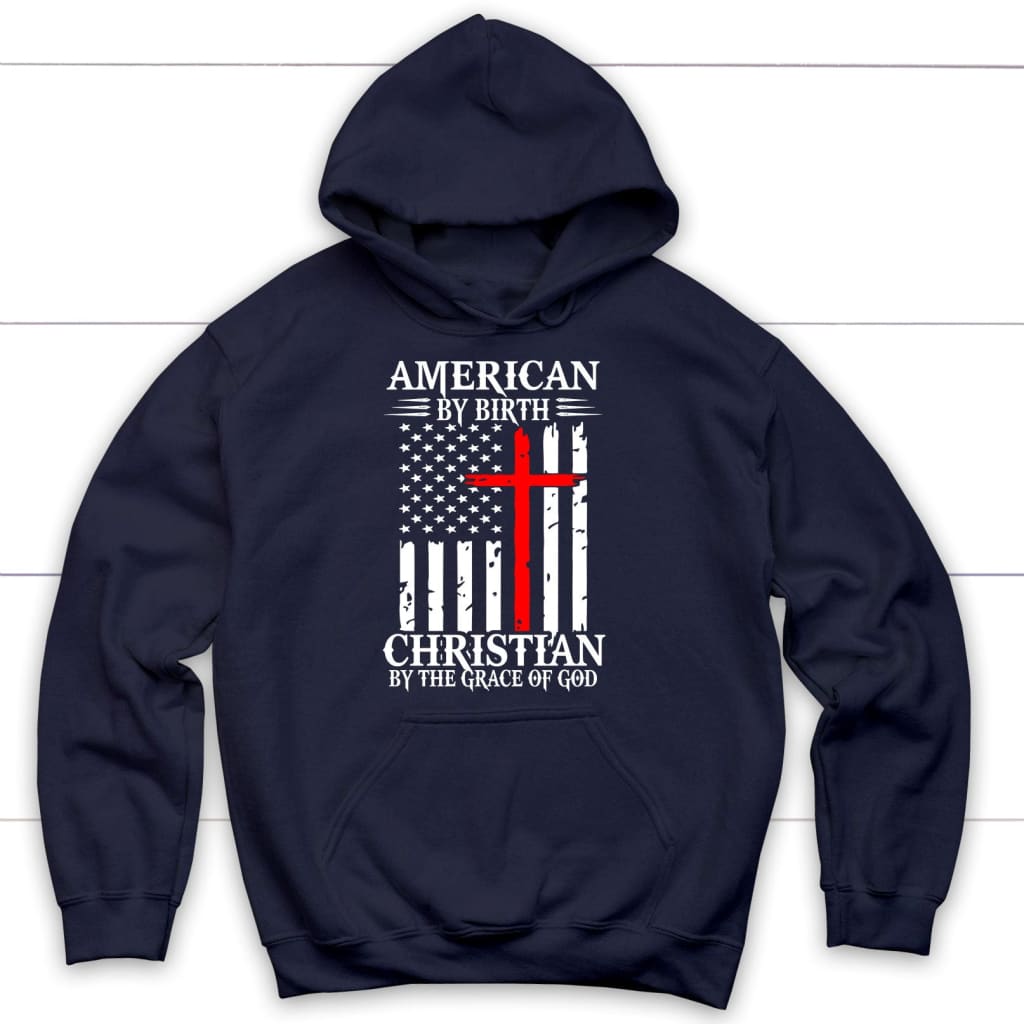 Patriotic Christian hoodies: American by birth Christian by the grace of God hoodie Navy / S