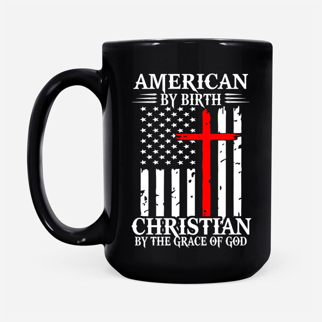 Religious Patriotic mugs: American by birth Christian by the grace of God coffee mug 15 oz