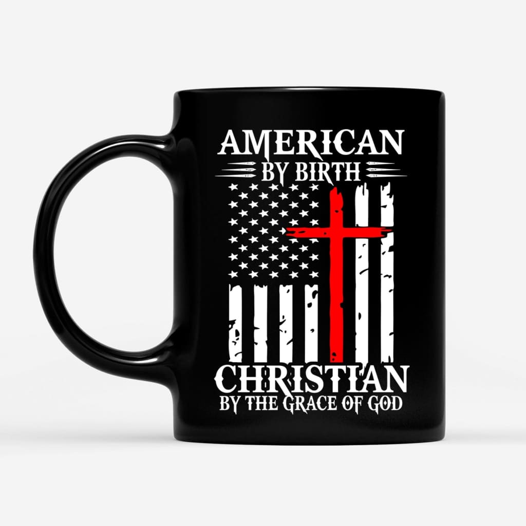 Patriotic Christian coffee mugs: American by birth Christian by the grace of God mug