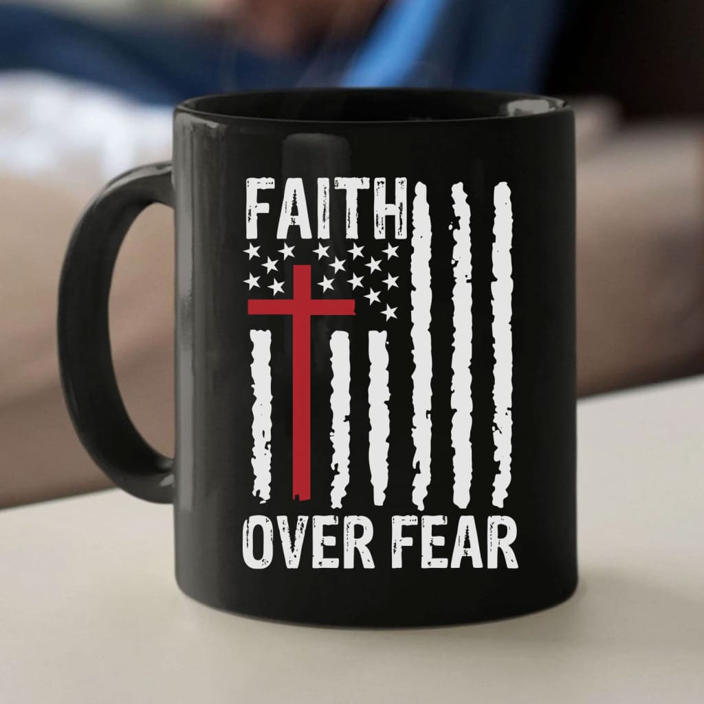Patriotic Christian mugs: Faith over fear American flag coffee mug 11 oz