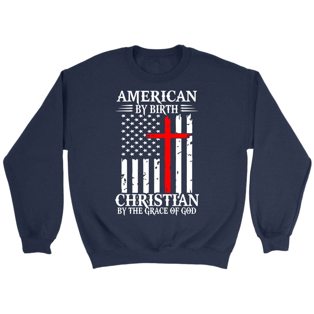 Patriotic Christian sweatshirts: American by birth Christian by the grace of God sweatshirt Navy / S