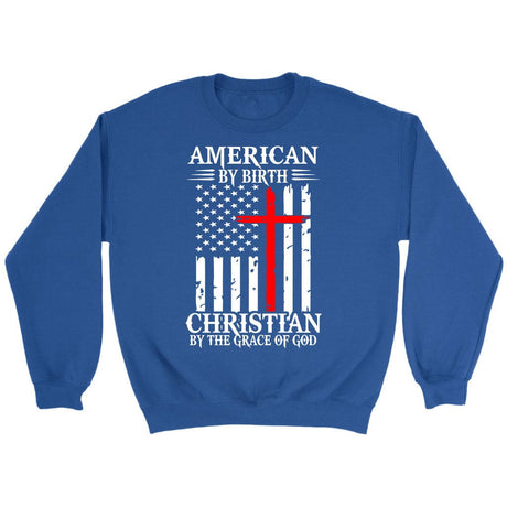 Patriotic Christian sweatshirts: American by birth Christian by the grace of God sweatshirt Royal / S