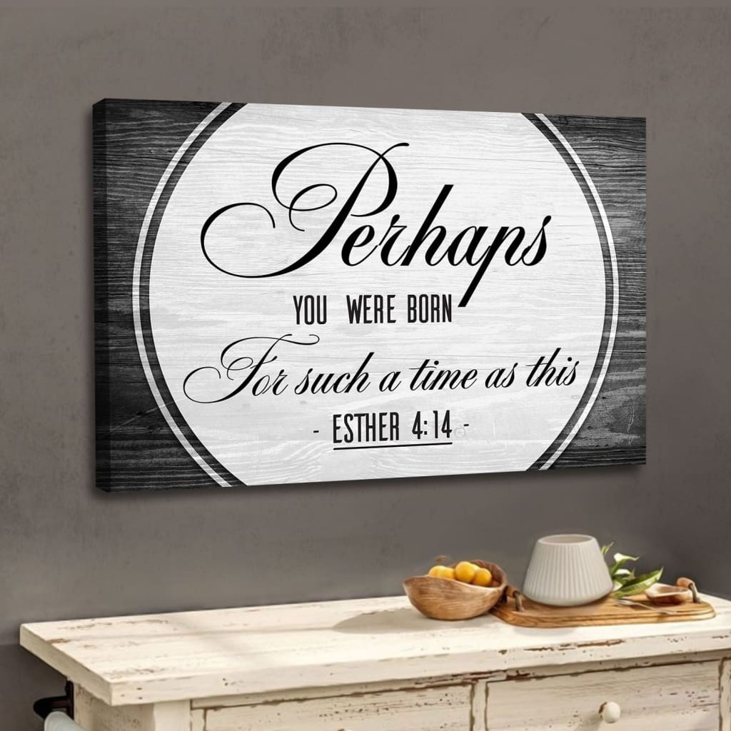 Perhaps you were born for such a time as this Esther 4:14 wall art canvas Gray / 12 x 8