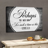 Perhaps you were born for such a time as this Esther 4:14 wall art canvas Gray / 12 x 8