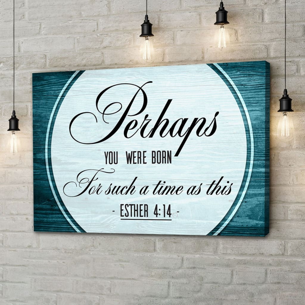 Faith-based wall art: Perhaps you were born for such a time as this Esther 4:14 scripture with a brown wooden frame.