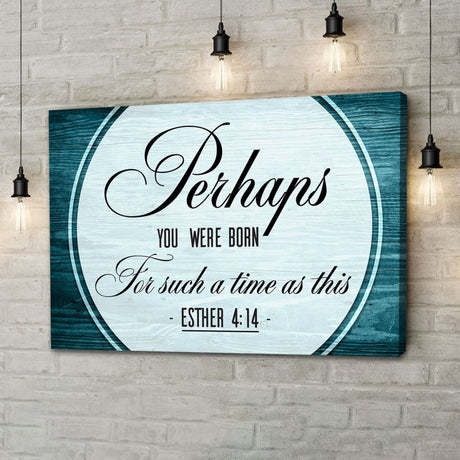 Faith-based wall art: Perhaps you were born for such a time as this Esther 4:14 scripture with a brown wooden frame.