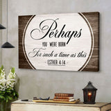 Christian wall art: "Perhaps You Were Born For Such A Time As This" Esther 4:14, rustic wooden border.