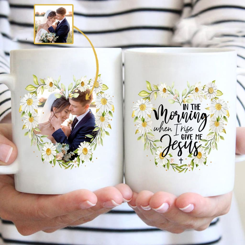 Personalized custom mug: In the morning when I rise give me Jesus