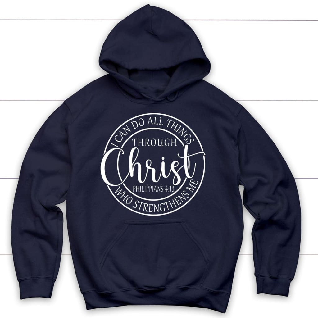 Philippians 4:13 hoodie: I can do all things through Christ Christian hoodie Navy / S