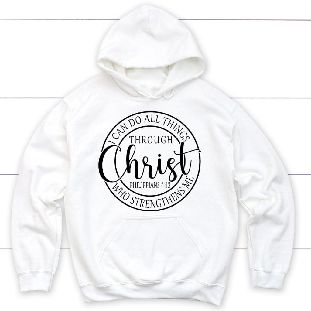 Philippians 4:13 hoodie: I can do all things through Christ Christian hoodie White / S