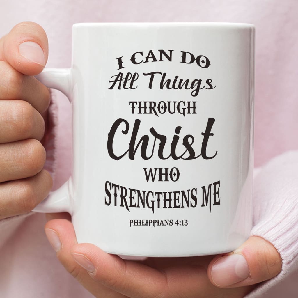 Philippians 4:13 I can do all things through Christ coffee mug 11 oz