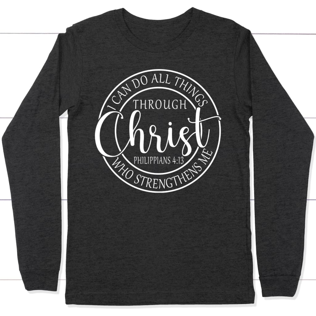 Philippians 4:13 I can do all things through Christ long sleeve t-shirt Dark Grey Heather / S