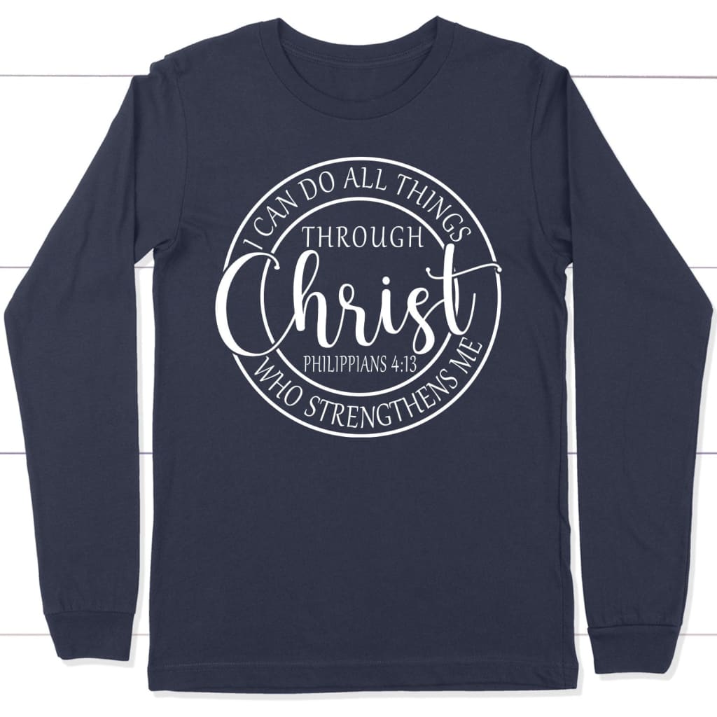 Philippians 4:13 I can do all things through Christ long sleeve t-shirt Navy / S