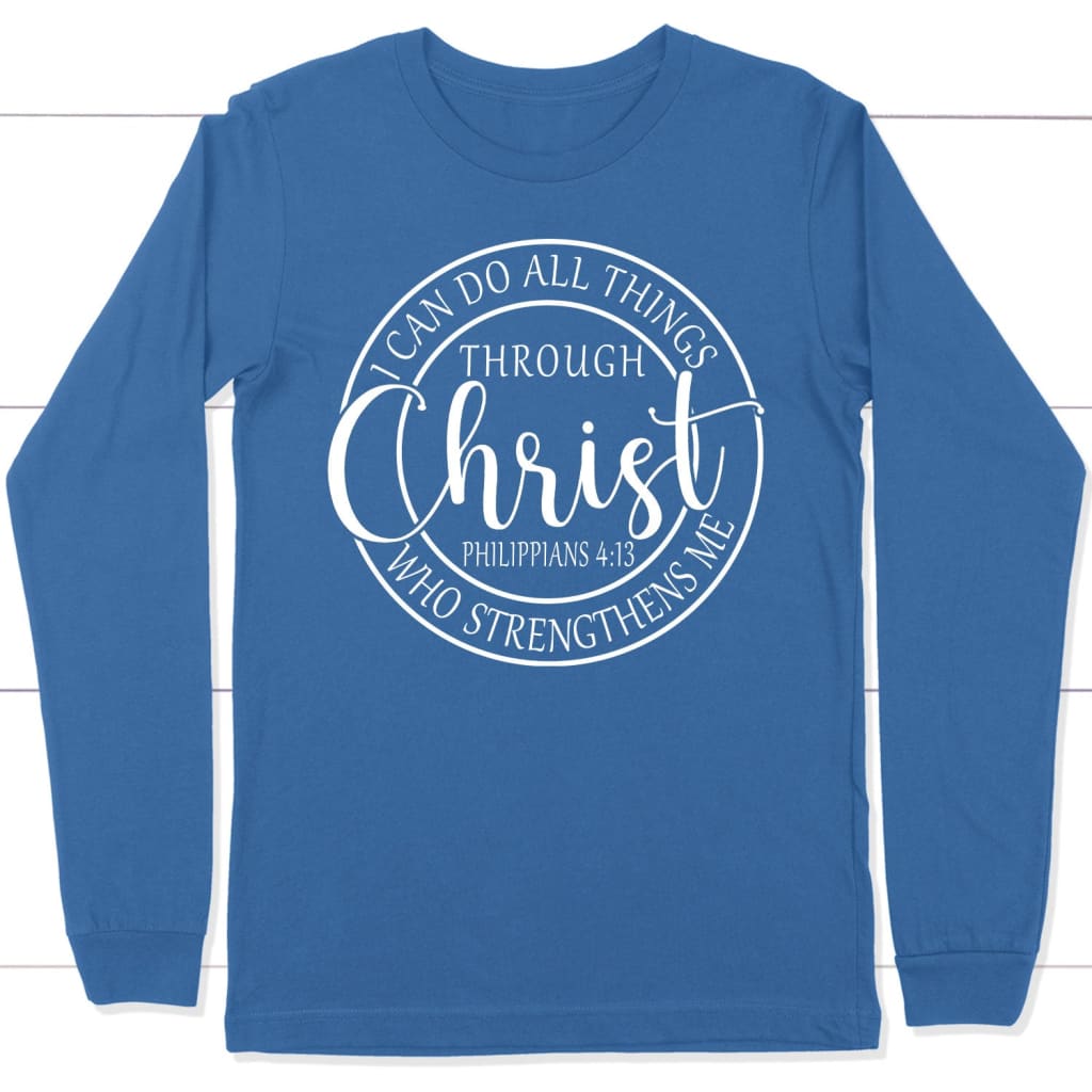 Philippians 4:13 I can do all things through Christ long sleeve t-shirt True Royal / S