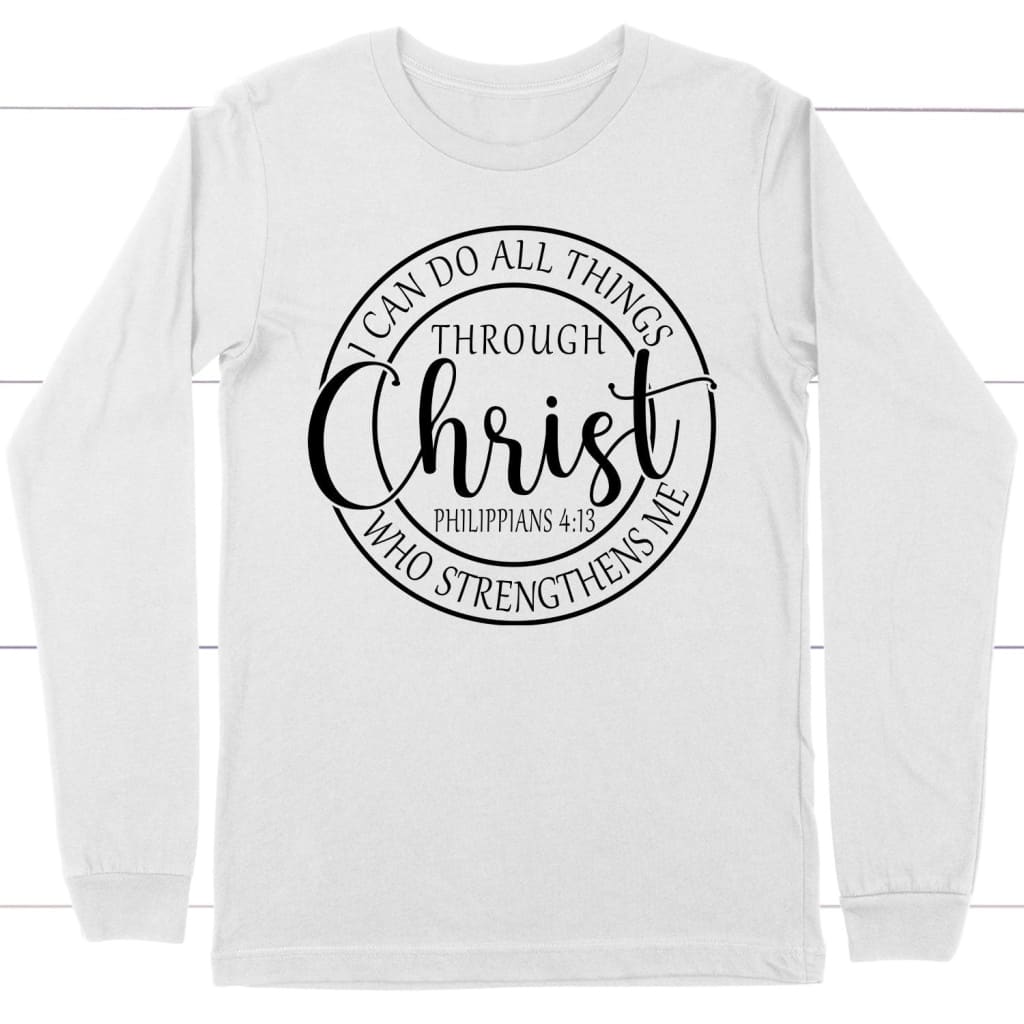 Philippians 4:13 I can do all things through Christ long sleeve t-shirt White / S