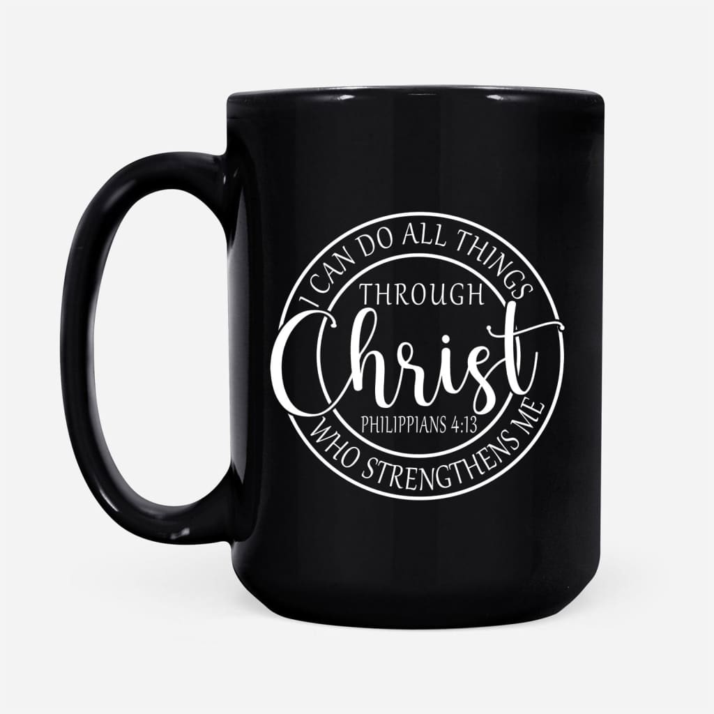 Philippians 4:13 mug: I can do all things through Christ Christian coffee mug Black / 15 oz
