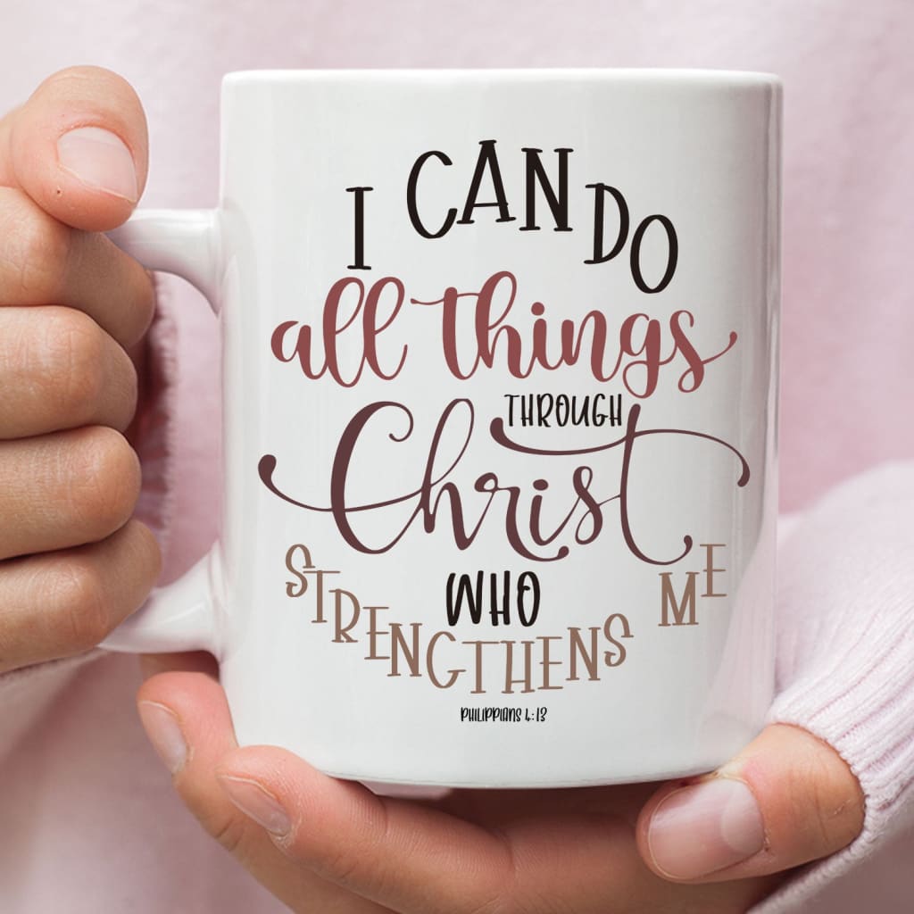 Philippians 4:13 NKJV I can do all things through Christ who strengthens me coffee mug 11 oz