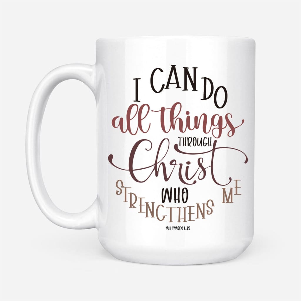 Philippians 4:13 I Can Do All Things Through Christ Coffee Mug ...