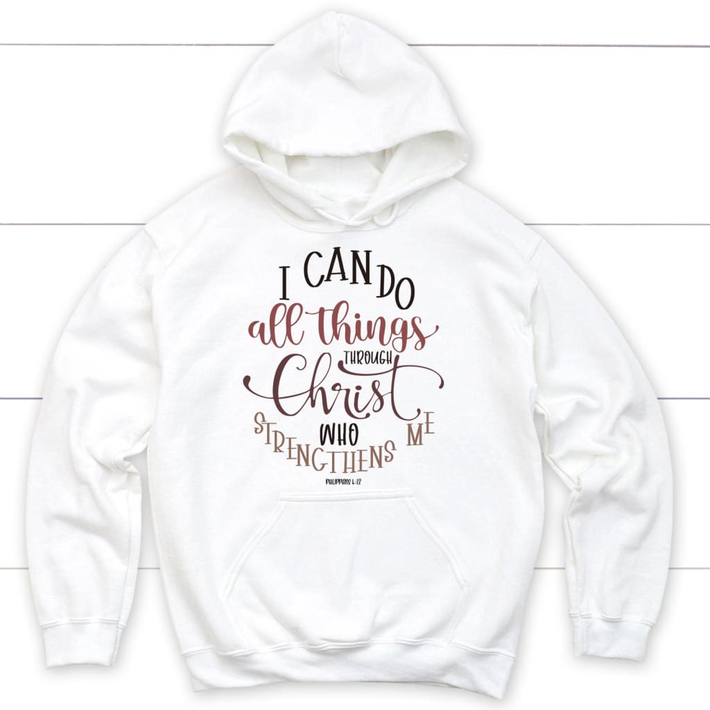 Philippians 4:13 NKJV I can do all things through Christ who strengthens me hoodie White / S